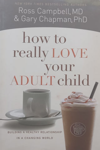 How to Really Love Your Adult Child | Ross Campbell & Gary Chapman