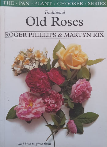 Traditional Old Roses and How to Grow Them | Roger Phillips & Martyn Rix