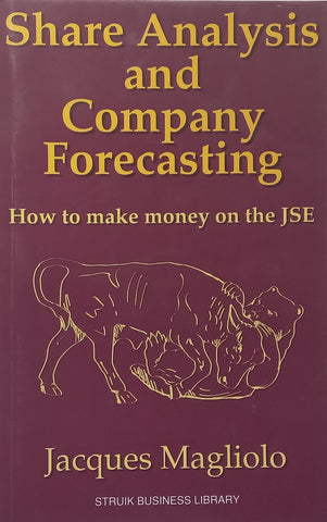 Share Analysis and Company Forecasting: How to Make Money on the JSE | Jacques Magliolo