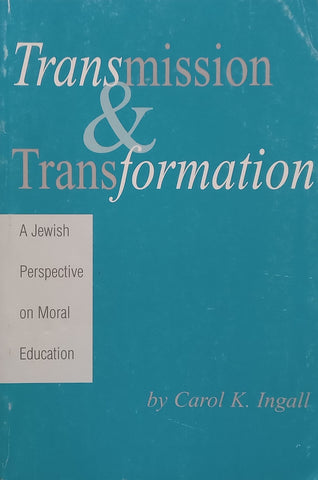 Transmission & Transformation: A Jewish Perspective on Moral Education | Carol K. Ingall