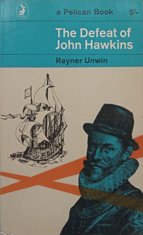 The Defeat of John Hawkins: A Biography of his Third Slaving Voyage | Rayner Unwin