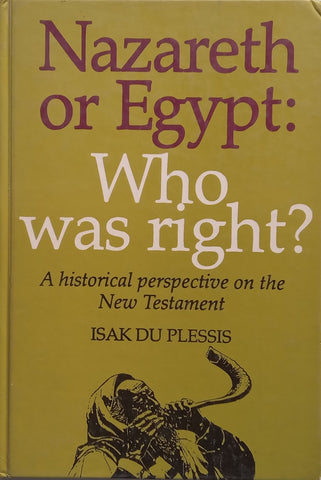 Nazareth or Egypt: Who Was Right? A Historical Perspective on the New Testament | Isak du Plessis