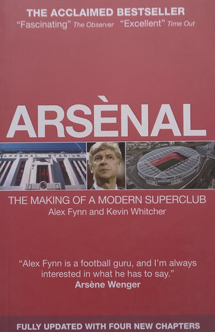 Arsenal: The Making of a Modern Superclub | Alex Fynn & Kevin Whitcher