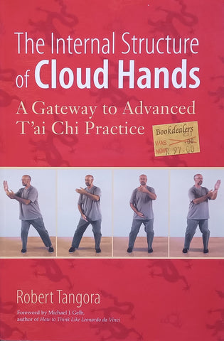 The Internal Structure of Cloud Hands: A Gateway to Advanced T’ai Chi Practice | Robert Tangora