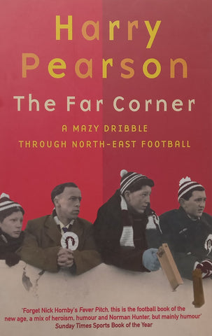 The Far Corner: A Mazy Dribble Through North-East Football | Harry Pearson