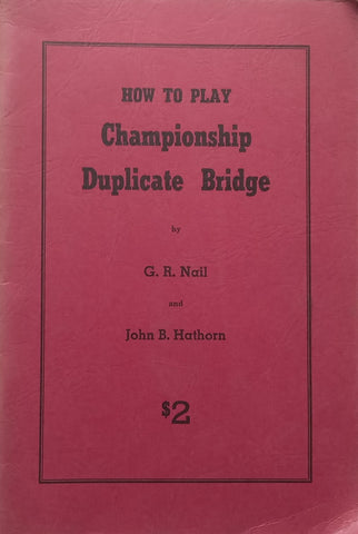 How to Play Championship Duplicate Bridge | G. R. Nail & John B. Hathorn