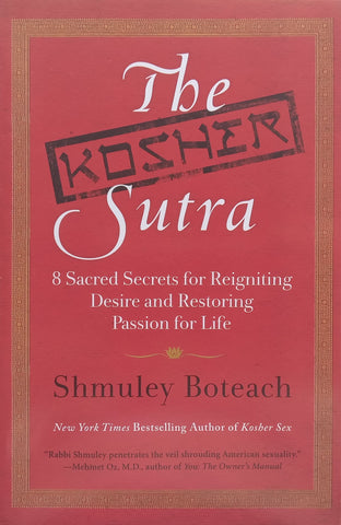 The Kosher Sutra: 8 Sacred Secrets for Reigniting Desire and Restoring Passion for Life | Shmuley Boteach