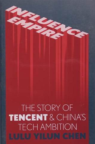 Influence Empire: The Story of Tencent &amp; China’s Tech Ambition | Lulu Yilun Chen