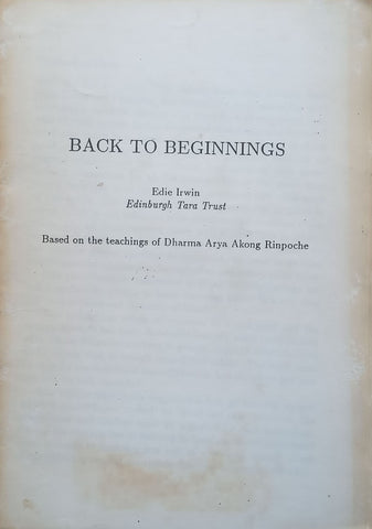 Back to Beginnings (Based on Teachings of Dharma Arya Akong Rinpoche) | Edie Irwin