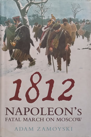 1812: Napoleon’s Fatal March on Moscow | Adam Zamoyski