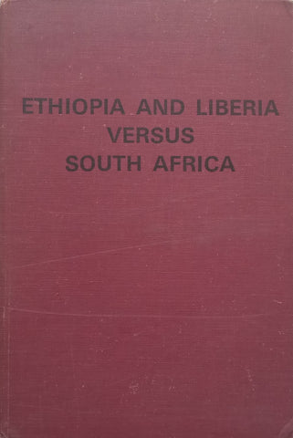 Ethiopia and Liberia Versus South Africa: An Official Account of the Contentious Proceedings on SWA before the International Court of Justice at The Hague, 1960-1966