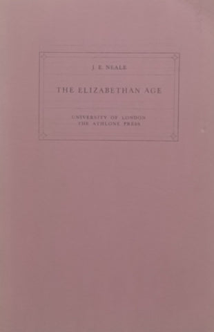 The Elizabethan Age (Creighton Lecture in History, 1950) | J. E. Neale