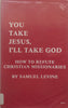 You Take Jesus, I’ll Take God: How to Refute Christian Missionaries | Samuel Levine