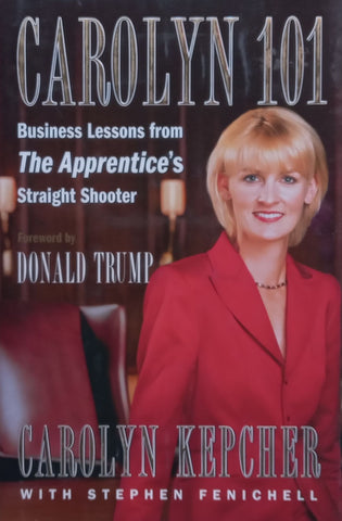 Carolyn 101: Business Lessons from The Apprentice’s Straight Shooter | Carolyn Kepcher & Stephen Fenichell