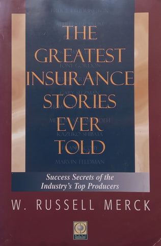 The Greatest Insurance Stories Ever Told: Success Secrets of the Industry’s Top Producers | W. Russell Merck