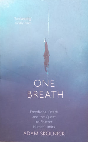 One Breath: Freediving, Death and the Quest to Shatter Human Limits | Adam Skolnick