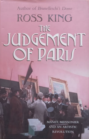 The Judgement of Paris: Manet, Meissonier and an Artistic Revolution | Ross King