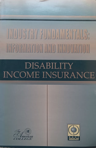 Disability Income Insurance (Industry Fundamentals: Information and Innovation Series)