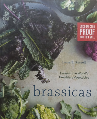 Brassicas: Cooking the World’s Healthiest Vegetables (Proof Copy) | Laura B. Russell