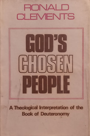 God’s Chosen People: A Theological Interpretation of the Book of Deuteronomy | Ronald Clements