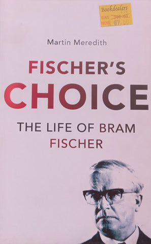 Fischer's Choice: The Life of Bram Fischer | Martin Meredith