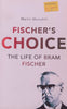 Fischer's Choice: The Life of Bram Fischer | Martin Meredith