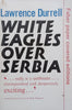 White Eagles Over Serbia | Lawrence Durrell