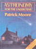 Astronomy for the Underteens | Patrick Moore