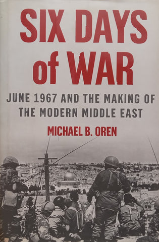 Six Days of War: June 1967 and the Making of the Modern Middle East | Michael B. Oren