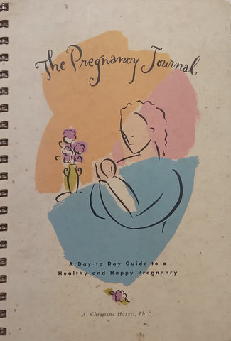 The Pregnancy Journal: A Day-to-Day Guide top a Healthy and Happy Pregnancy | A. Christine Harris