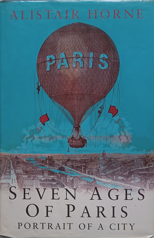 Seven Ages of Paris: Portrait of a City | Alistair Horne