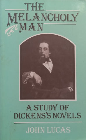 The Melancholy Man: A Study of Dickens’s Novels | John Lucas