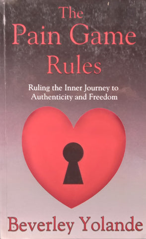 The Pain Game Rules: Ruling the Inner Journey to Authenticity and Freedom (Inscribed by Author) | Beverley Yolande