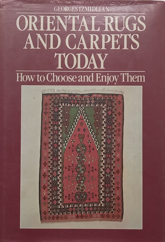 Oriental Rugs and Carpets Today: How to Choose and Enjoy Them | Georges Izmidlian