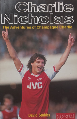 Charlie Nicholas: The Adventures of Champagne Charlie | David Stubbs