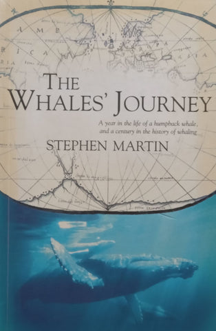 The Whales’ Journey: A Year in the Life of a Humpback Whale, and a Century in the History of Whaling | Stephen Martin