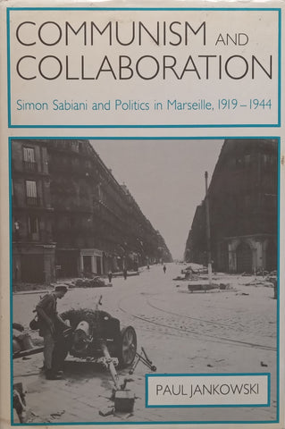 Communism and Collaboration: Simon Sabiani and Politics in Marseille, 1919-1944 | Paul Jankowski