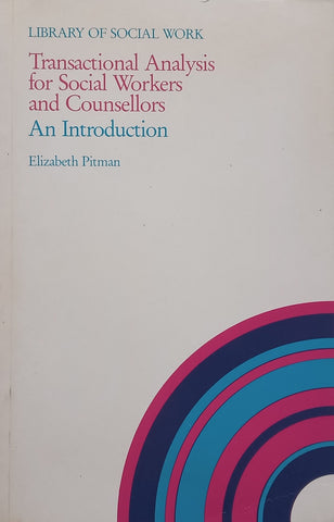 Transaction Analysis for Social Workers and Counsellors: An Introduction | Elizabeth Pitman