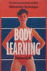 Body Learning: An Introduction to the Alexander Technique | Michael Gelb