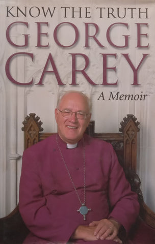 Know the Truth: A Memoir | George Carey