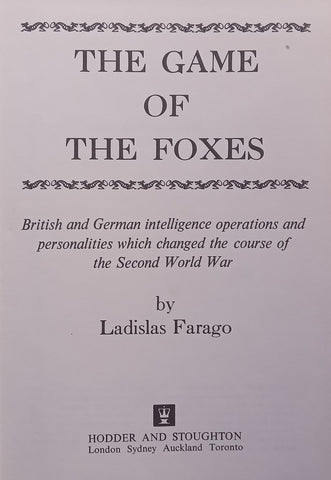 The Game of the Foxes: British and German Intelligence Operations and Personalities Which Changed the Course of the Second World War | Ladislas Farago