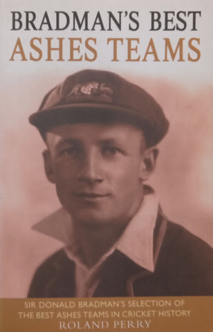 Bradman’s Best Ashes Teams | Roland Perry