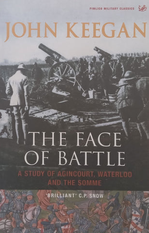 The Face of Battle: A Study of Agincourt, Waterloo and the Somme | John Keegan