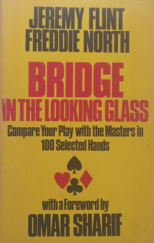 Bridge in the Looking Glass: Compare Your Play with the Masters in 100 Selected Hands | Jeremy Flint & Freddie North