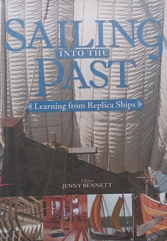 Sailing into the Past: Learning from Replica Ships | Jenny Bennett (Ed.)