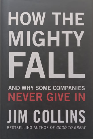 Why the Mighty Fall and Why Some Companies Never Give In | Jim Collins