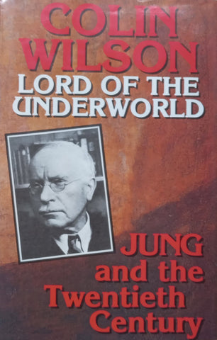 Lord of the Underworld: Jung and the Twentieth Century | Colin Wilson