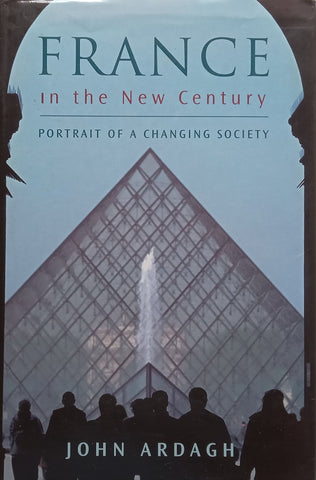 France in the New Century: Portrait of a Changing Society | John Ardagh