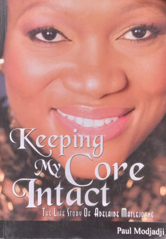 Keeping My Core Intact: The Life Story of Adelaide Matlejoane | Paul Modjadji