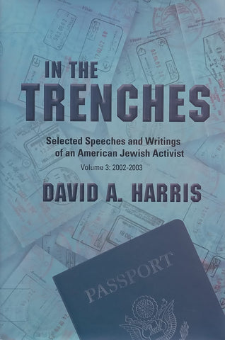 In the Trenches: Selected Speeches and Writings of an American Jewish Activist, Vol. 3. (2002-2003) | David A. Harris